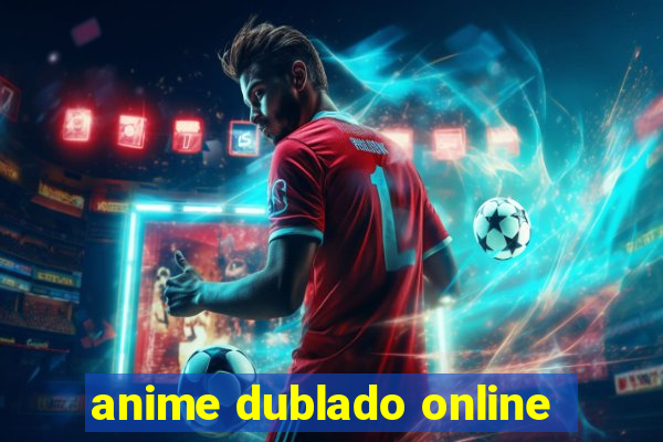 anime dublado online